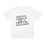 "Born To Sauna" | American Apparel Sauna Shirt | Unisex Classic Tee