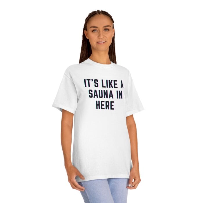 "It's Like A Sauna In Here" | American Apparel Sauna Shirt | Unisex Classic Tee - Image 5