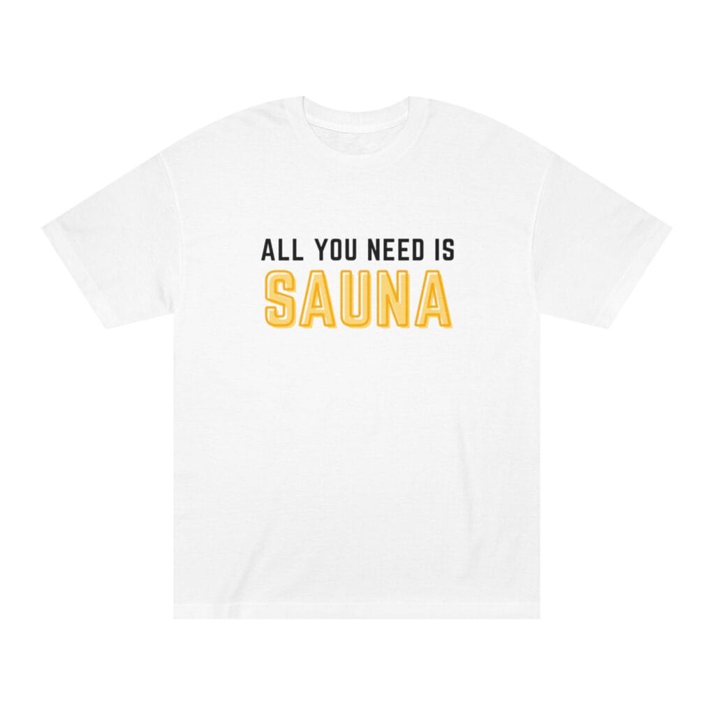"All You Need Is Sauna" | American Apparel Sauna Shirt | Unisex Classic Tee