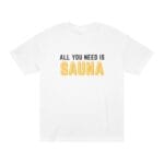 "All You Need Is Sauna" | American Apparel Sauna Shirt | Unisex Classic Tee