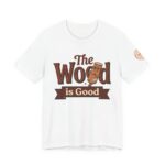 The Wood Is Good T‑Shirt | Cedar Sense Woodworking Tee | Bella Canvas High Quality Sauna Shirt for Men